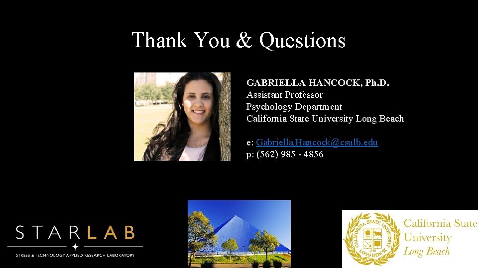Thank You & Questions GABRIELLA HANCOCK, Ph. D. Assistant Professor Psychology Department California State