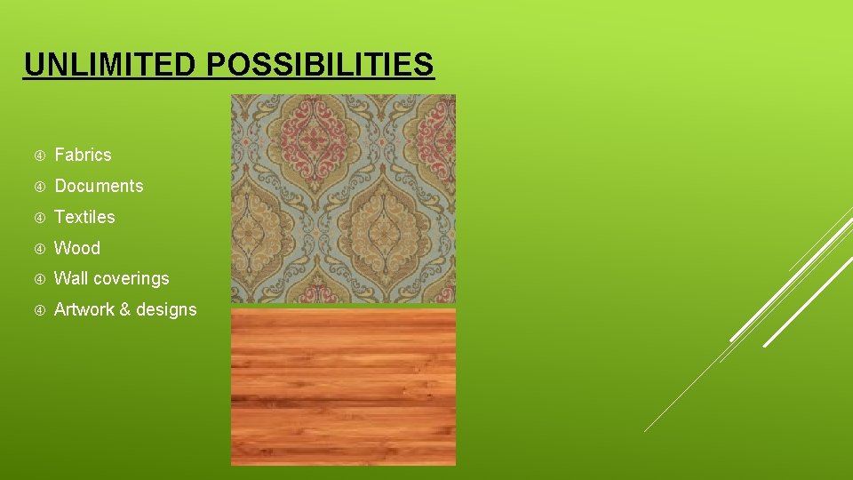 UNLIMITED POSSIBILITIES Fabrics Documents Textiles Wood Wall coverings Artwork & designs 