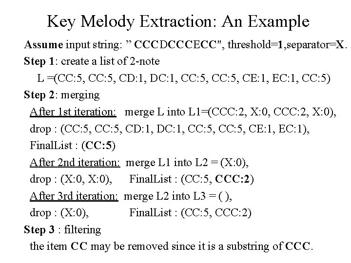 Key Melody Extraction: An Example Assume input string: ” CCCDCCCECC", threshold=1, separator=X. Step 1: