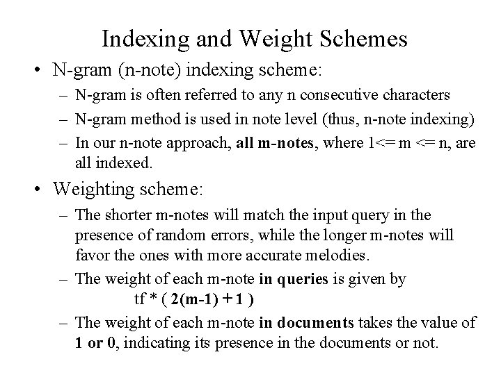 Indexing and Weight Schemes • N-gram (n-note) indexing scheme: – N-gram is often referred