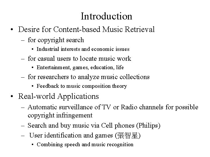 Introduction • Desire for Content-based Music Retrieval – for copyright search • Industrial interests