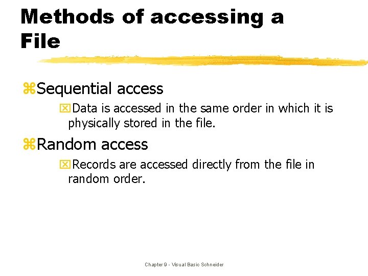Methods of accessing a File z. Sequential access x. Data is accessed in the