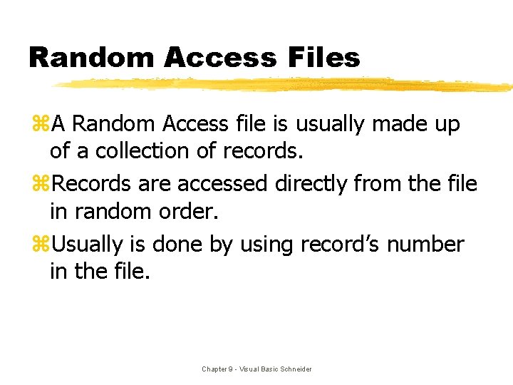 Random Access Files z. A Random Access file is usually made up of a