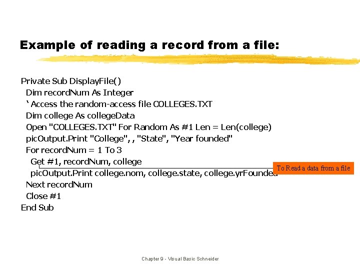 Example of reading a record from a file: Private Sub Display. File() Dim record.