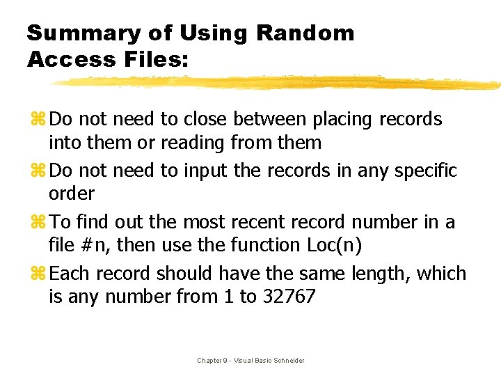 Summary of Using Random Access Files: z Do not need to close between placing