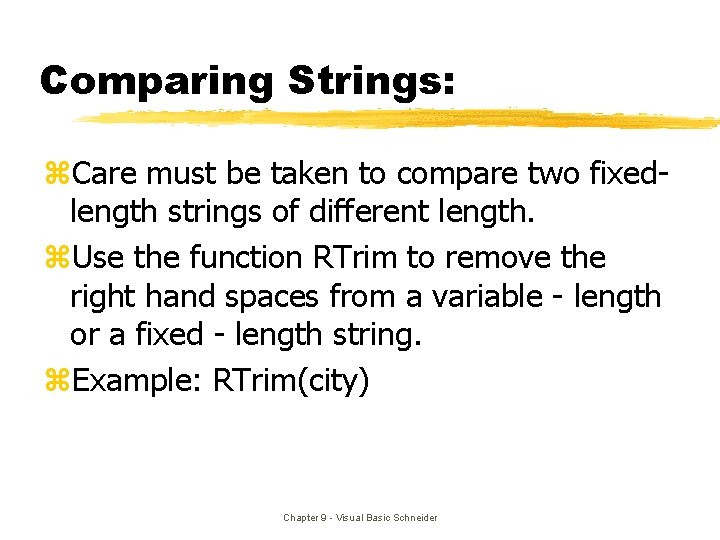 Comparing Strings: z. Care must be taken to compare two fixedlength strings of different