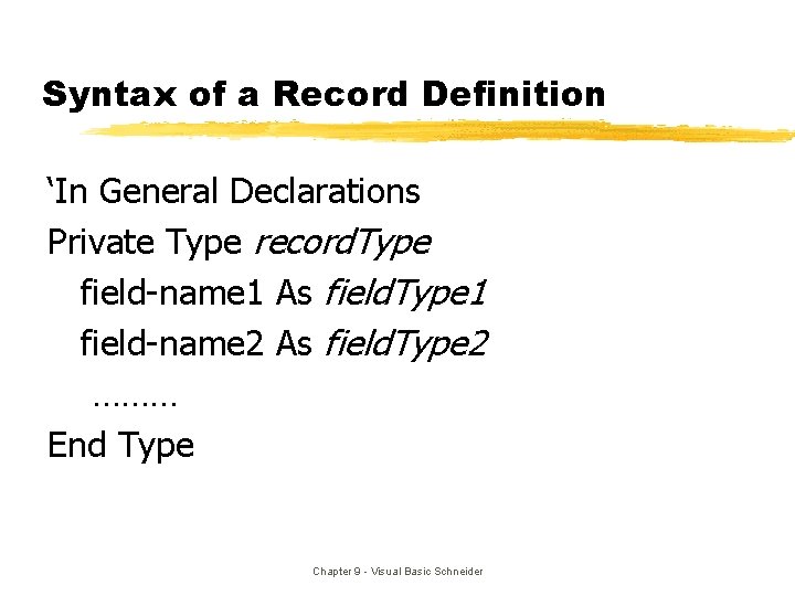 Syntax of a Record Definition ‘In General Declarations Private Type record. Type field-name 1