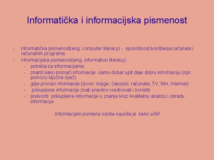 Informatička i informacijska pismenost - Informatička pismenost(eng. computer literacy) - sposobnost korištenja računala i