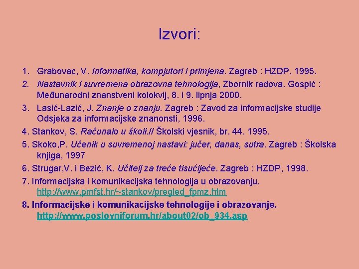 Izvori: 1. Grabovac, V. Informatika, kompjutori i primjena. Zagreb : HZDP, 1995. 2. Nastavnik