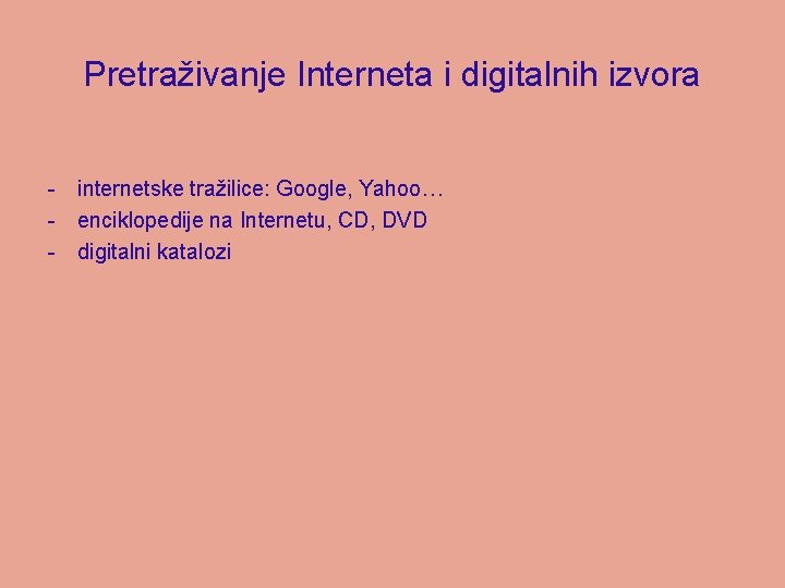 Pretraživanje Interneta i digitalnih izvora - internetske tražilice: Google, Yahoo… - enciklopedije na Internetu,