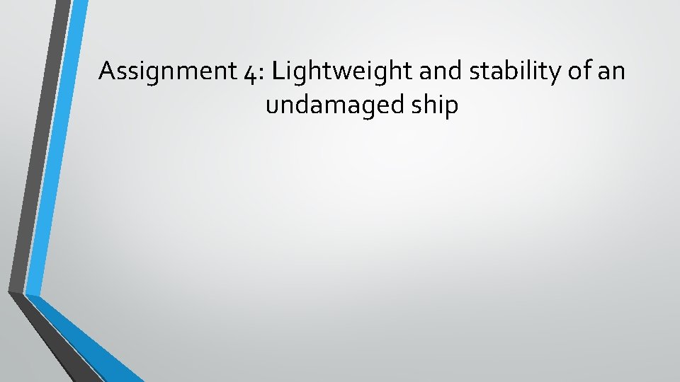 Assignment 4: Lightweight and stability of an undamaged ship 