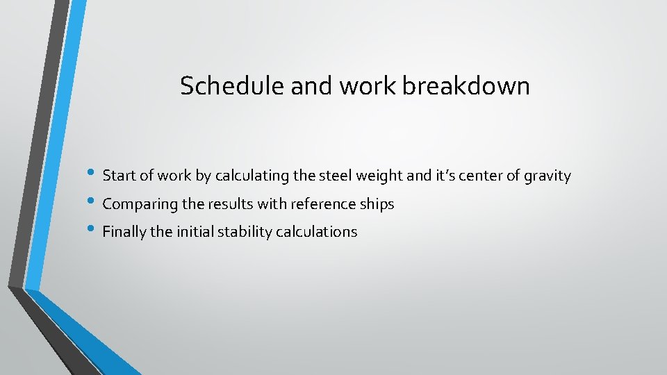 Schedule and work breakdown • Start of work by calculating the steel weight and