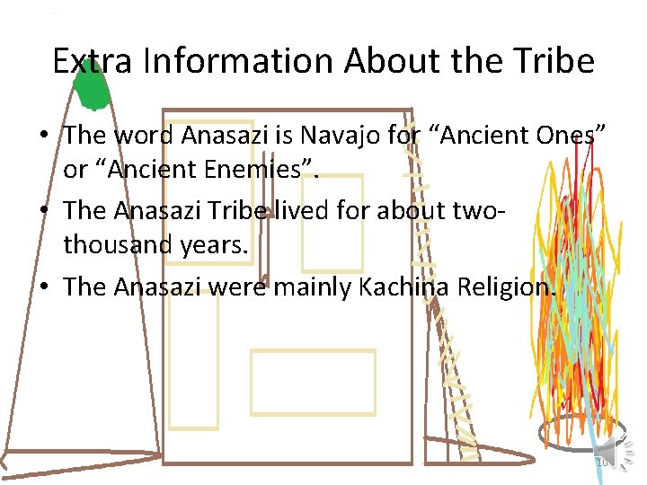 Extra Information About the Tribe • The word Anasazi is Navajo for “Ancient Ones”
