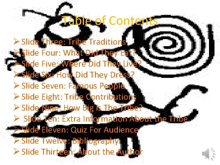 Table of Contents Ø Slide Three: Tribe Traditions Ø Slide Four: What Did They
