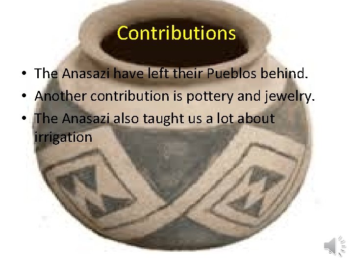 Contributions • The Anasazi have left their Pueblos behind. • Another contribution is pottery
