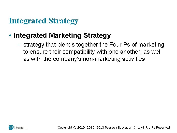 Integrated Strategy • Integrated Marketing Strategy – strategy that blends together the Four Ps