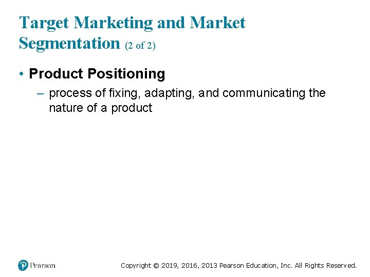 Target Marketing and Market Segmentation (2 of 2) • Product Positioning – process of