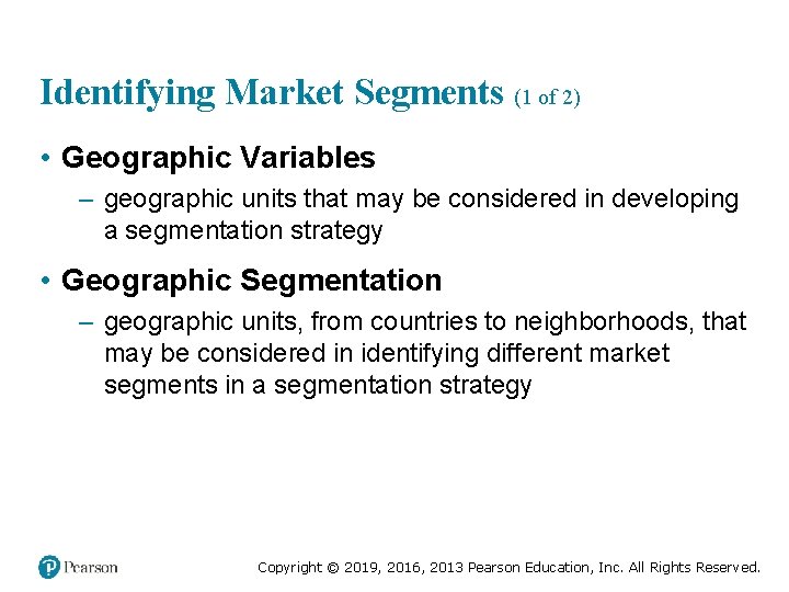 Identifying Market Segments (1 of 2) • Geographic Variables – geographic units that may