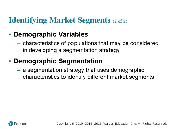 Identifying Market Segments (2 of 2) • Demographic Variables – characteristics of populations that