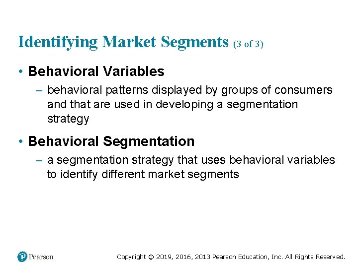 Identifying Market Segments (3 of 3) • Behavioral Variables – behavioral patterns displayed by
