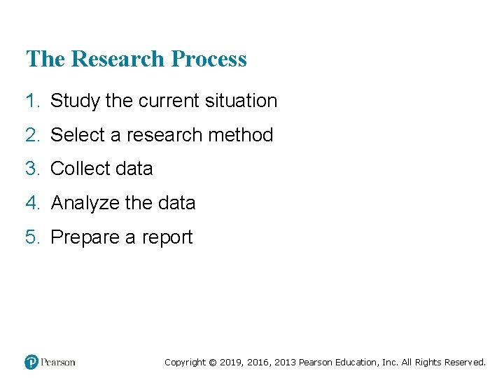 The Research Process 1. Study the current situation 2. Select a research method 3.