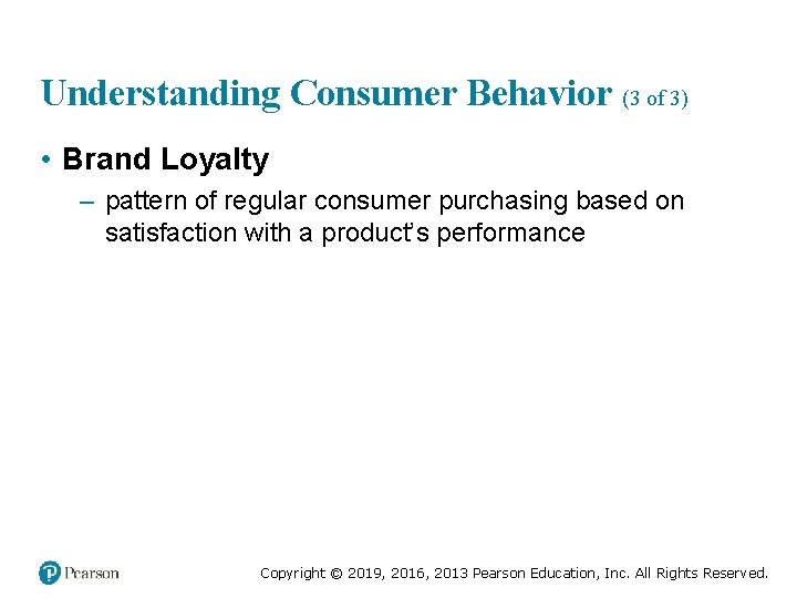 Understanding Consumer Behavior (3 of 3) • Brand Loyalty – pattern of regular consumer