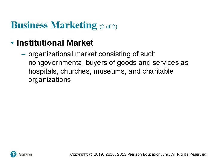 Business Marketing (2 of 2) • Institutional Market – organizational market consisting of such