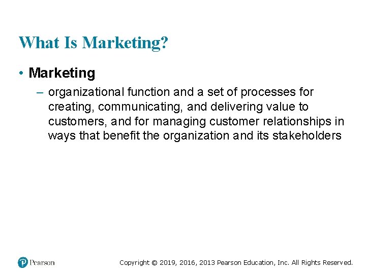 What Is Marketing? • Marketing – organizational function and a set of processes for