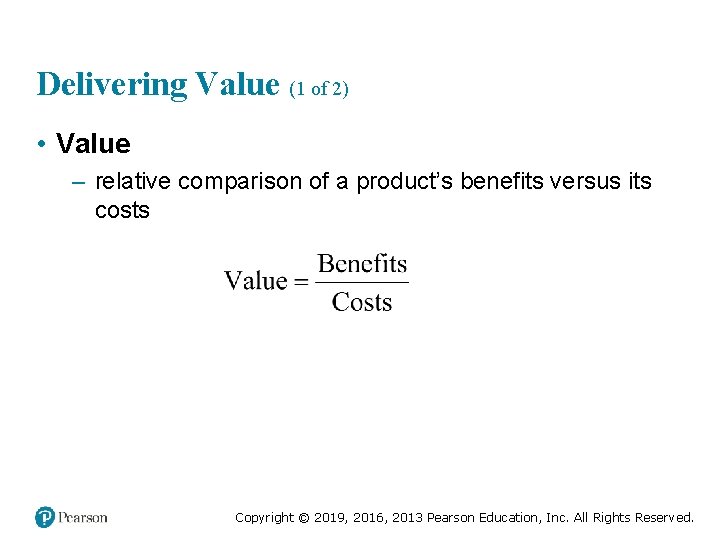 Delivering Value (1 of 2) • Value – relative comparison of a product’s benefits