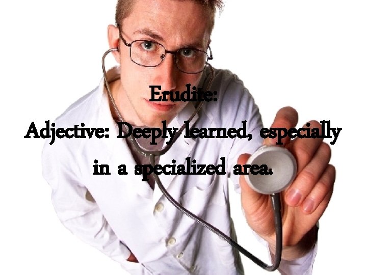 Erudite: Adjective: Deeply learned, especially in a specialized area. 