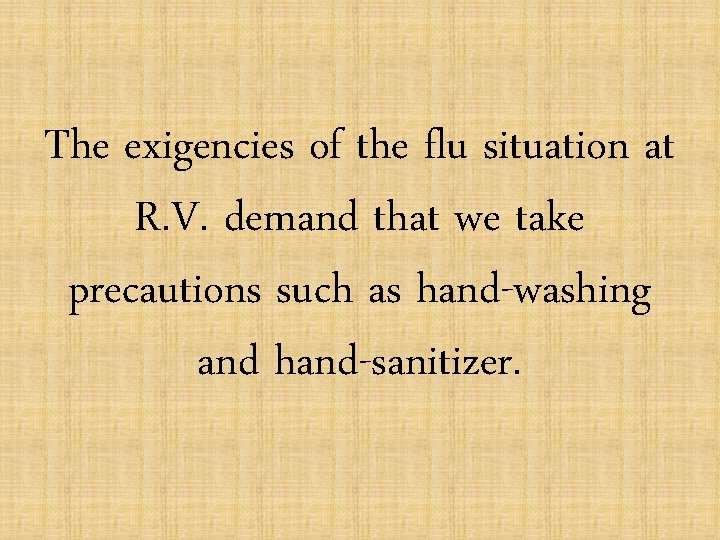 The exigencies of the flu situation at R. V. demand that we take precautions