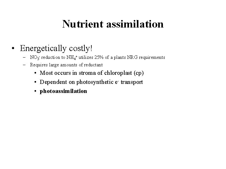 Nutrient assimilation • Energetically costly! – NO 3 - reduction to NH 4+ utilizes