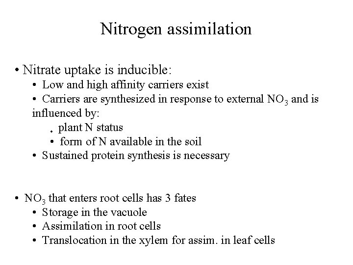 Nitrogen assimilation • Nitrate uptake is inducible: • Low and high affinity carriers exist