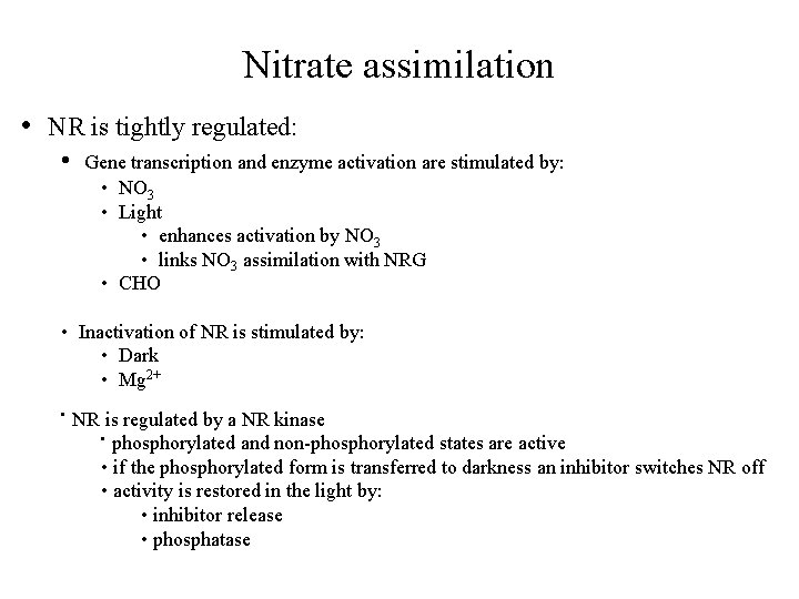 Nitrate assimilation • NR is tightly regulated: • Gene transcription and enzyme activation are