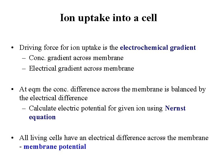 Ion uptake into a cell • Driving force for ion uptake is the electrochemical