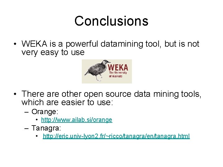 Conclusions • WEKA is a powerful datamining tool, but is not very easy to