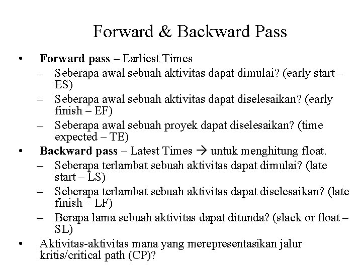 Forward & Backward Pass • • • Forward pass – Earliest Times – Seberapa
