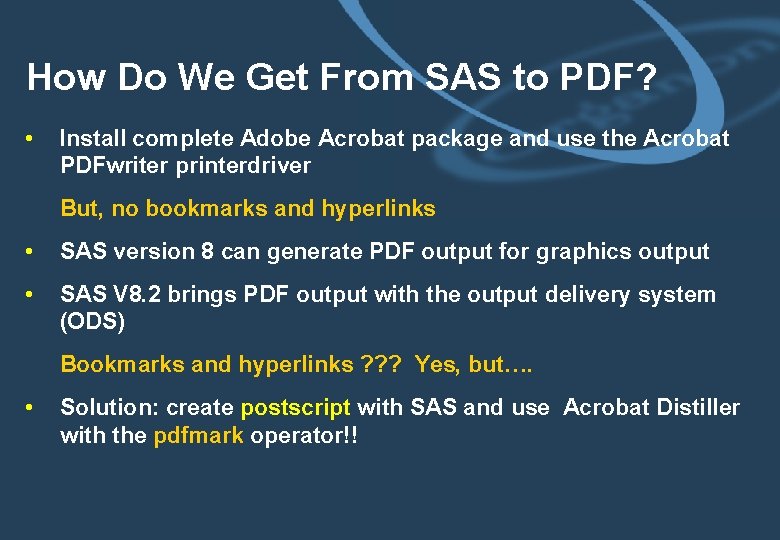 How Do We Get From SAS to PDF? • Install complete Adobe Acrobat package