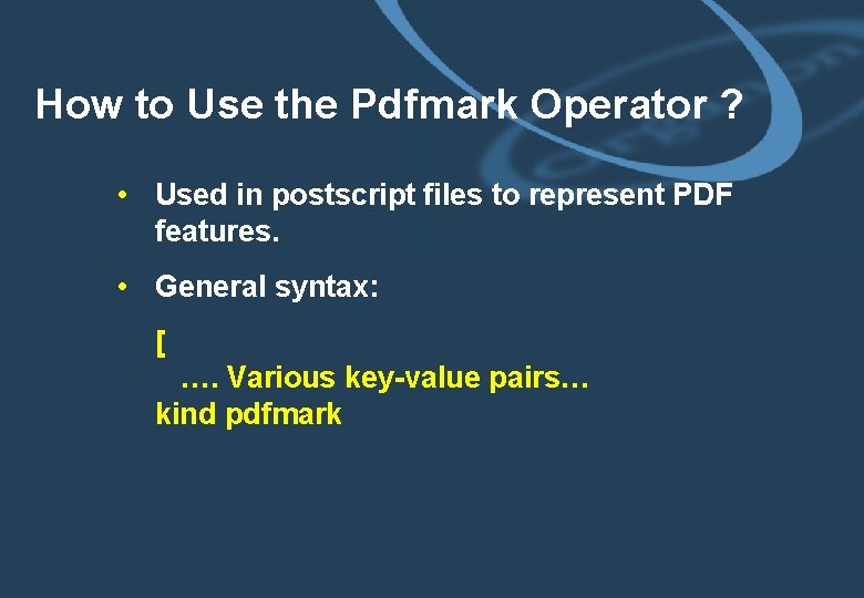 How to Use the Pdfmark Operator ? • Used in postscript files to represent