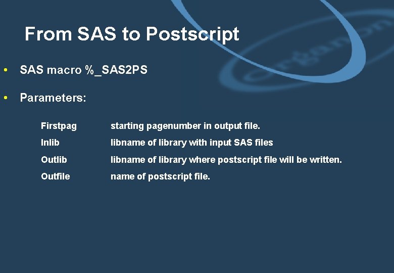 From SAS to Postscript • SAS macro %_SAS 2 PS • Parameters: Firstpag starting