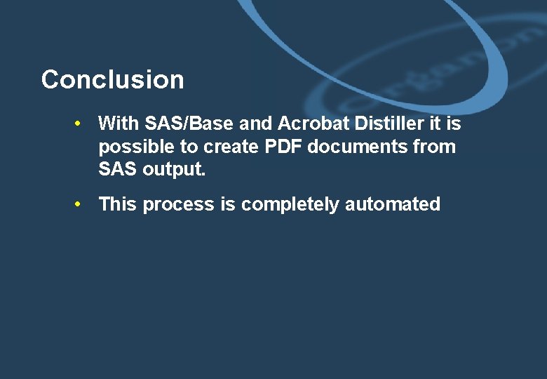 Conclusion • With SAS/Base and Acrobat Distiller it is possible to create PDF documents