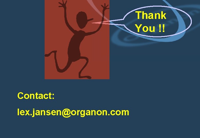 Thank You !! Contact: lex. jansen@organon. com 