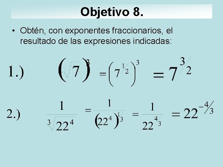 Objetivo 8. • Obtén, con exponentes fraccionarios, el resultado de las expresiones indicadas: 