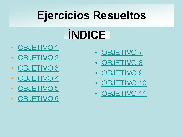 Ejercicios Resueltos ÍNDICE • • • OBJETIVO 1 OBJETIVO 2 OBJETIVO 3 OBJETIVO 4