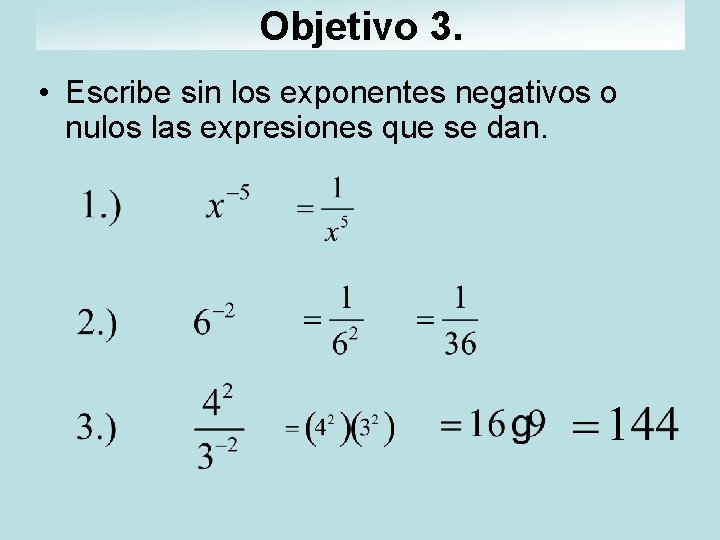 Objetivo 3. • Escribe sin los exponentes negativos o nulos las expresiones que se