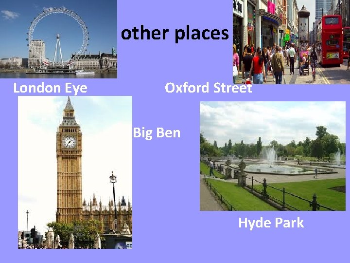 other places London Eye Oxford Street Big Ben Hyde Park 