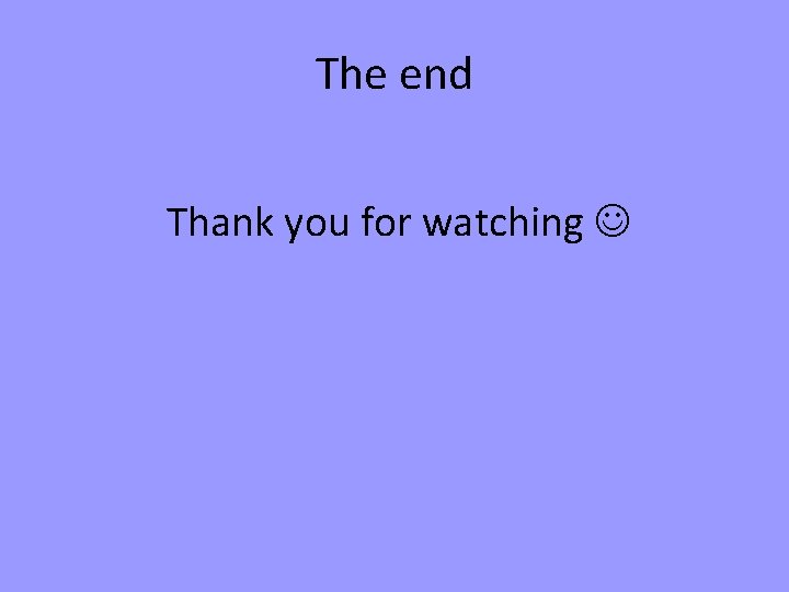 The end Thank you for watching 