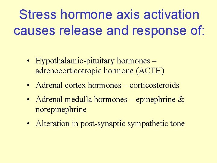 Stress hormone axis activation causes release and response of: • Hypothalamic-pituitary hormones – adrenocorticotropic