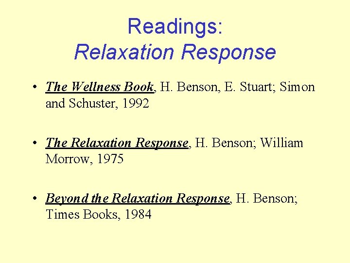 Readings: Relaxation Response • The Wellness Book, H. Benson, E. Stuart; Simon and Schuster,
