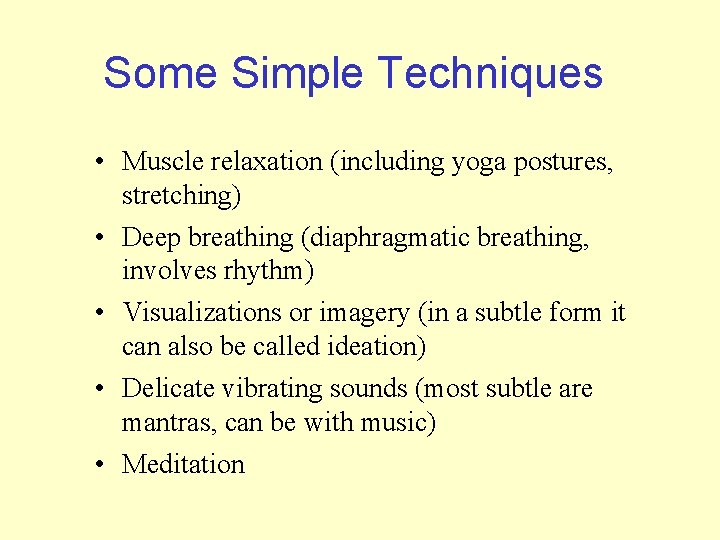 Some Simple Techniques • Muscle relaxation (including yoga postures, stretching) • Deep breathing (diaphragmatic